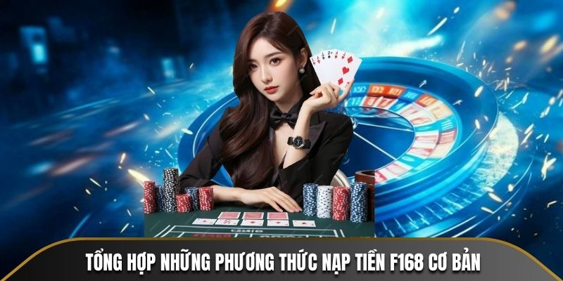 Tổng hợp những phương thức nạp tiền F168 cơ bản