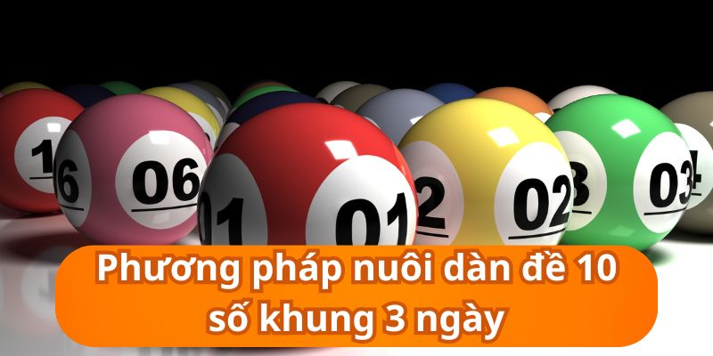 Dàn đề 10 số khung 3 ngày - Phương pháp đánh đề hiệu quả nhất hiện nay