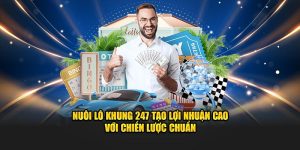 Nuôi Lô Khung 247 Tạo Lợi Nhuận Cao Với Chiến Lược Chuẩn