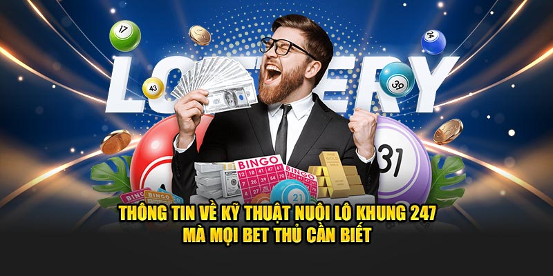 Thông tin về kỹ thuật nuôi lô khung 247 mà mọi bet thủ cần biết