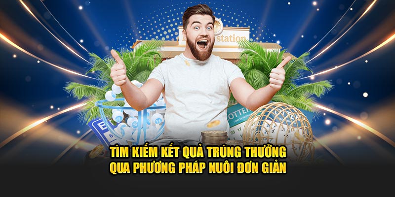 Tìm kiếm kết quả trúng thưởng qua phương pháp nuôi đơn giản