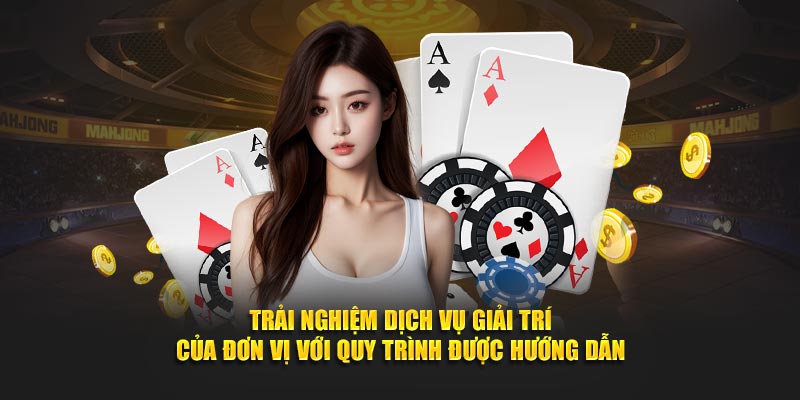 Trải nghiệm dịch vụ giải trí của đơn vị với quy trình được hướng dẫn