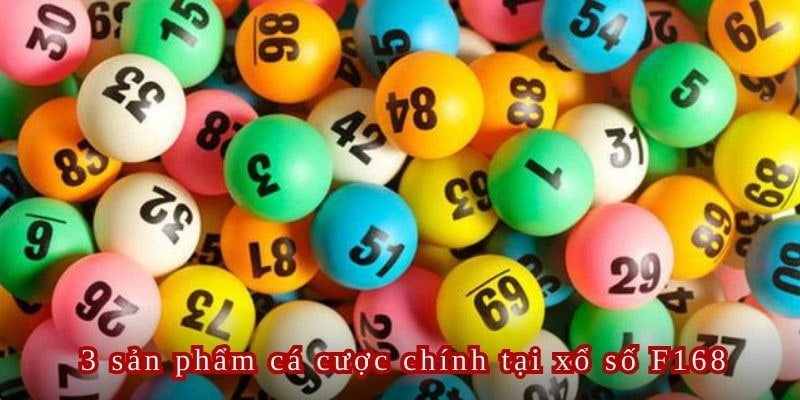 3 sản phẩm chính tại sảnh cược xổ số